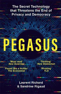 Pegasus: The Secret Technology that Threatens the End of Privacy and Democracy - Laurent Richard,Sandrine Rigaud - cover