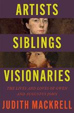 Artists, Siblings, Visionaries: The lives and loves of Gwen and Augustus John
