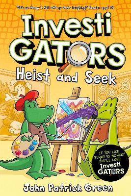 InvestiGators: Heist and Seek: A full colour, laugh-out-loud comic book adventure! - John Patrick Green - cover