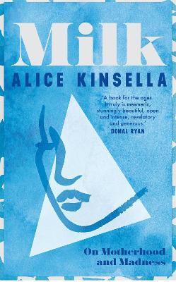 Milk: On Motherhood and Madness - Alice Kinsella - cover