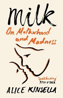 Milk: On Motherhood and Madness - Alice Kinsella - cover