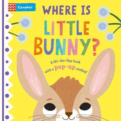 Where is Little Bunny?: The lift-the-flap book with a pop-up ending! - Campbell Books - cover
