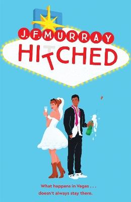 Hitched: Bridesmaids meets The Hangover: a fresh and funny rom com from one of TikTok’s favourite authors - J.F. Murray - cover