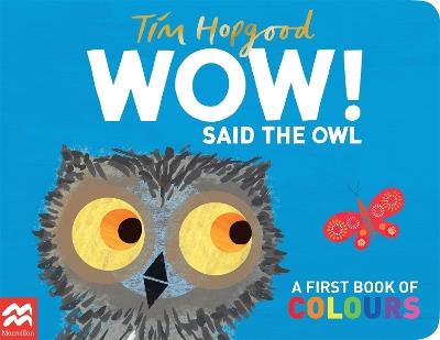 WOW! Said the Owl: A First Book of Colours - Tim Hopgood - cover
