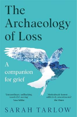 The Archaeology of Loss: A Companion for Grief - Sarah Tarlow - cover