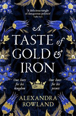 A Taste of Gold and Iron: A Breathtaking Enemies-to-Lovers Romantic Fantasy - Alexandra Rowland - cover
