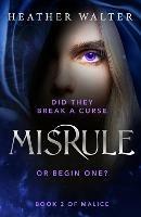 Misrule: Book Two of the Malice Duology - Heather Walter - cover