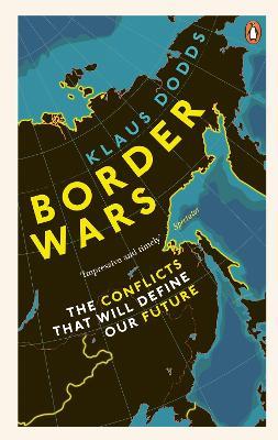 Border Wars: The conflicts that will define our future - Klaus Dodds - cover