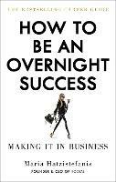How to Be an Overnight Success - Maria Hatzistefanis - cover