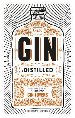 Gin: Distilled: The Essential Guide for Gin Lovers - The Gin Foundry - cover