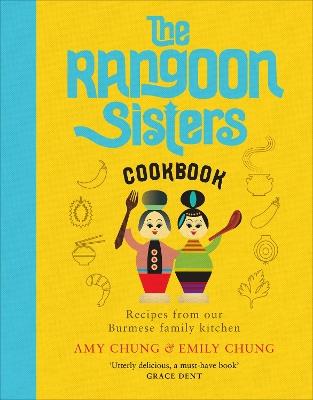 The Rangoon Sisters: Recipes from our Burmese family kitchen - Amy Chung,Emily Chung - cover