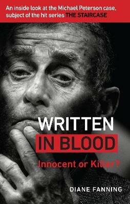 Written in Blood: Innocent or Guilty? An inside look at the Michael Peterson case, subject of the hit series The Staircase - Diane Fanning - cover
