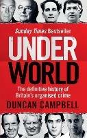 Underworld: The definitive history of Britain's organised crime - Duncan Campbell - cover