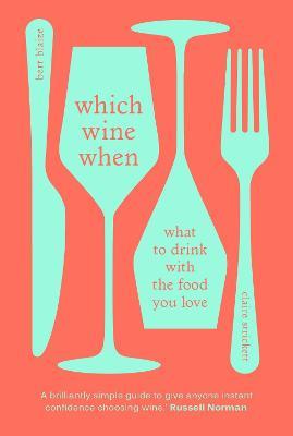 Which Wine When: What to drink with the food you love - Bert Blaize,Claire Strickett - cover