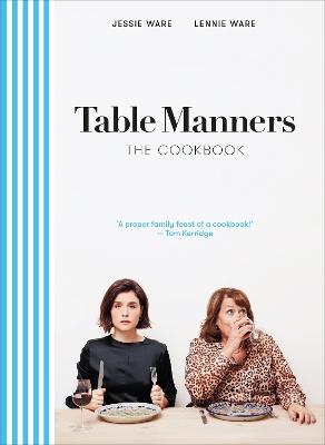 Table Manners: The Cookbook - Jessie Ware,Lennie Ware - cover