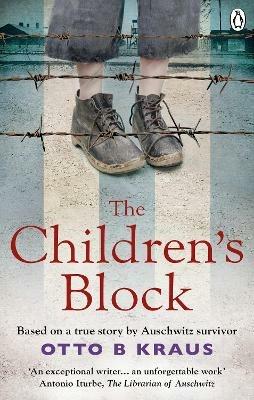 The Children's Block: Based on a true story by an Auschwitz survivor - Otto B Kraus - cover