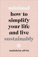 Minimal: How to simplify your life and live sustainably - Madeleine Olivia - cover