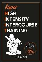 SHIIT: Super High Intensity Intercourse Training: Get hardcore for a hard core - Joe Dicks - cover