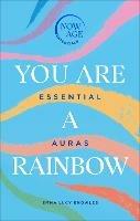 You Are A Rainbow: Essential Auras (Now Age series)