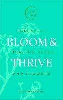 Bloom & Thrive: Essential Healing Herbs and Flowers (Now Age series)