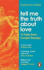 Tell Me the Truth About Love: 13 Tales from Couple Therapy