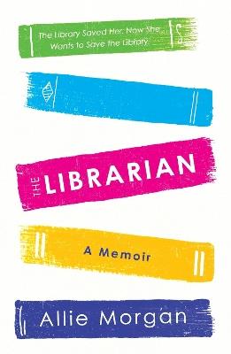 The Librarian: The Library Saved Her. Now She Wants To Save The Library - Allie Morgan - cover