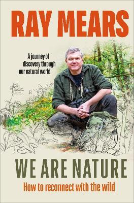 We Are Nature: How to reconnect with the wild - Ray Mears - cover