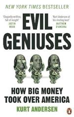Evil Geniuses: The Unmaking of America - A Recent History