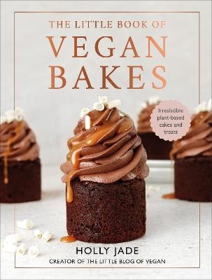 The Little Book of Vegan Bakes: Irresistible plant-based cakes and treats - Holly Jade - cover