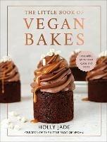 The Little Book of Vegan Bakes: Irresistible plant-based cakes and treats - Holly Jade - cover