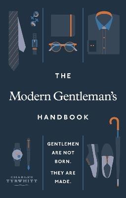 The Modern Gentleman’s Handbook: Gentlemen are not born, they are made - Charles Tyrwhitt - cover