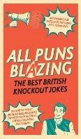 All Puns Blazing: The Best British Knockout Jokes - Geoff Rowe - cover