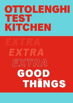 Ottolenghi Test Kitchen: Extra Good Things - Yotam Ottolenghi,Noor Murad,Ottolenghi Test Kitchen - cover