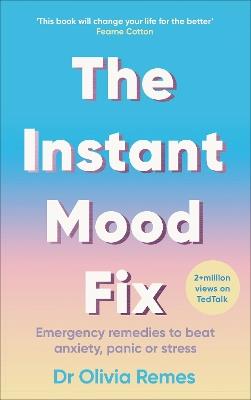 The Instant Mood Fix: Emergency remedies to beat anxiety, panic or stress - Olivia Remes - cover