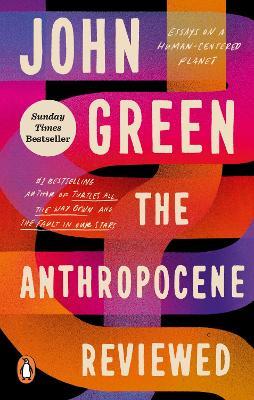 The Anthropocene Reviewed: The Instant Sunday Times Bestseller - John Green - cover