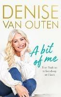 A Bit of Me: From Basildon to Broadway, and back - Denise Van Outen - cover