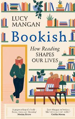 Bookish: How Reading Shapes Our Lives - Lucy Mangan - cover