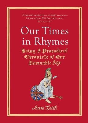 Our Times in Rhymes: Being a Prosodical Chronicle of Our Damnable Age - Sam Leith - cover