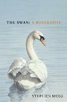 The Swan: A Biography - Stephen Moss - cover