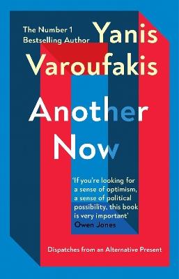Another Now: Dispatches from an Alternative Present from the no. 1 bestselling author - Yanis Varoufakis - cover