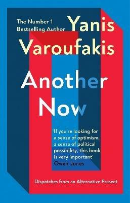 Another Now: Dispatches from an Alternative Present from the no. 1 bestselling author - Yanis Varoufakis - cover