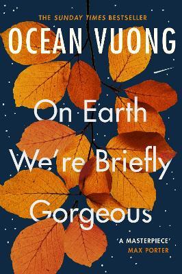 On Earth We're Briefly Gorgeous: 'A masterpiece' - Max Porter - Ocean Vuong - cover