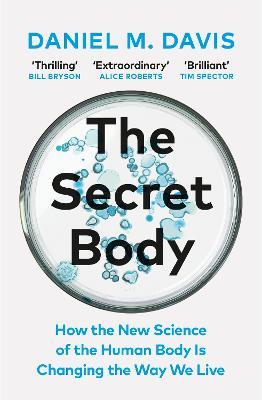 The Secret Body: How the New Science of the Human Body Is Changing the Way We Live - Daniel M Davis - cover