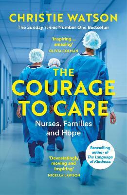 The Courage to Care: Nurses, Families and Hope - Christie Watson - cover