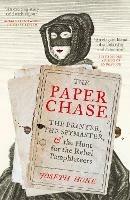 The Paper Chase: The Printer, the Spymaster, and the Hunt for the Rebel Pamphleteers - Joseph Hone - cover