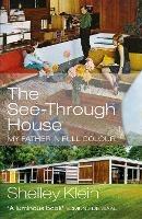 The See-Through House: My Father in Full Colour