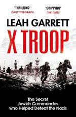 X Troop: The Secret Jewish Commandos Who Helped Defeat the Nazis