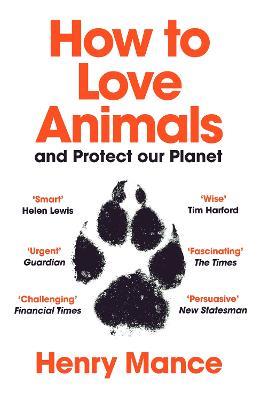 How to Love Animals: And Protect Our Planet - Henry Mance - cover