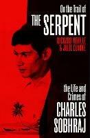 On the Trail of the Serpent: The True Story of the Killer who inspired the hit BBC drama