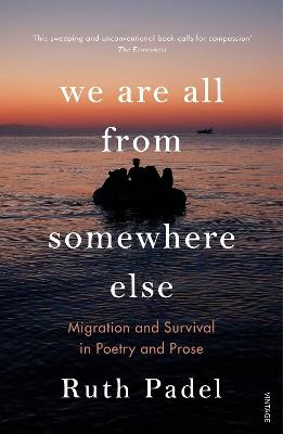 We Are All From Somewhere Else: Migration and Survival in Poetry and Prose - Ruth Padel - cover